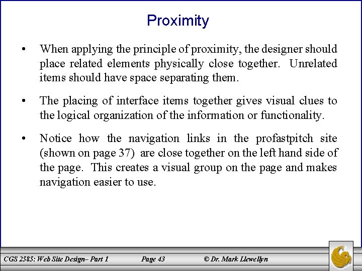 Proximity • When applying the principle of proximity, the designer should place related elements