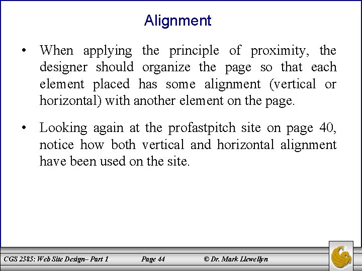 Alignment • When applying the principle of proximity, the designer should organize the page