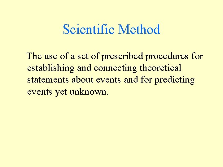 Scientific Method The use of a set of prescribed procedures for establishing and connecting