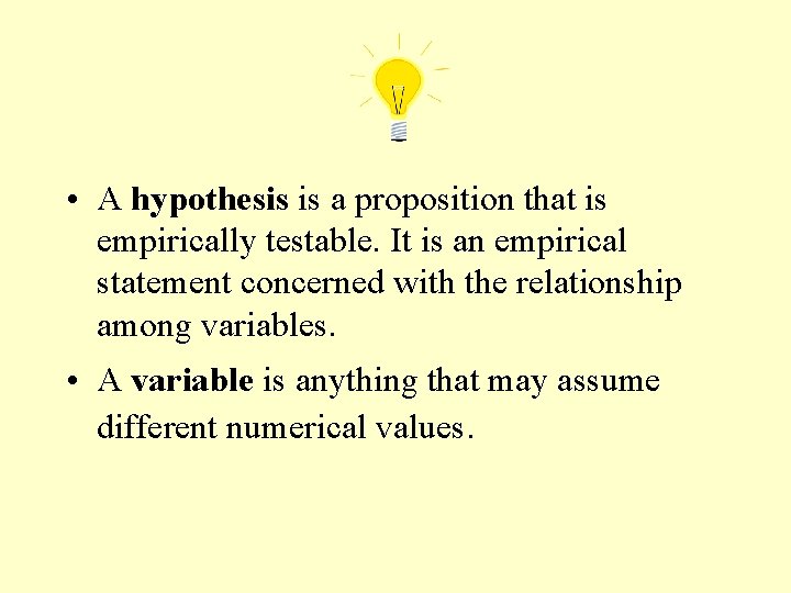  • A hypothesis is a proposition that is empirically testable. It is an