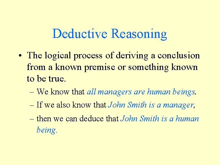 Deductive Reasoning • The logical process of deriving a conclusion from a known premise