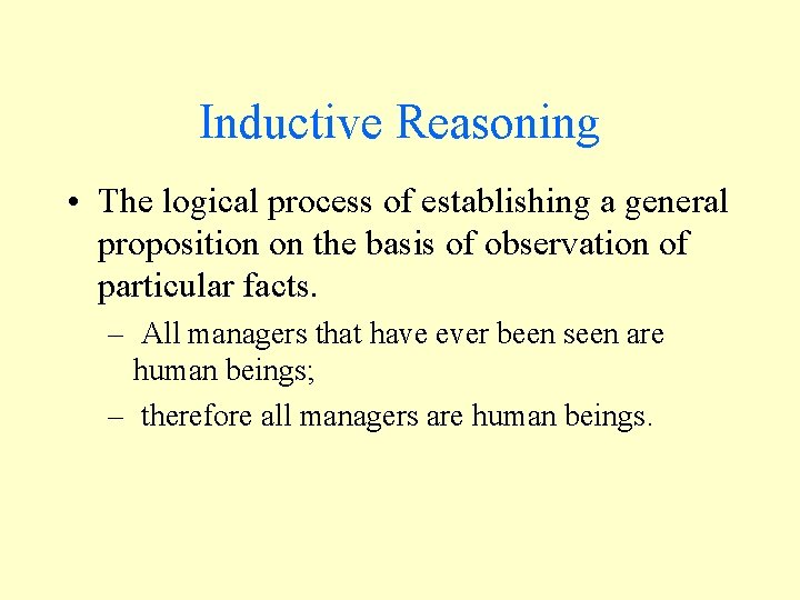 Inductive Reasoning • The logical process of establishing a general proposition on the basis