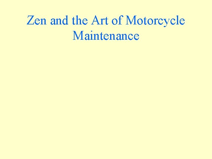 Zen and the Art of Motorcycle Maintenance 