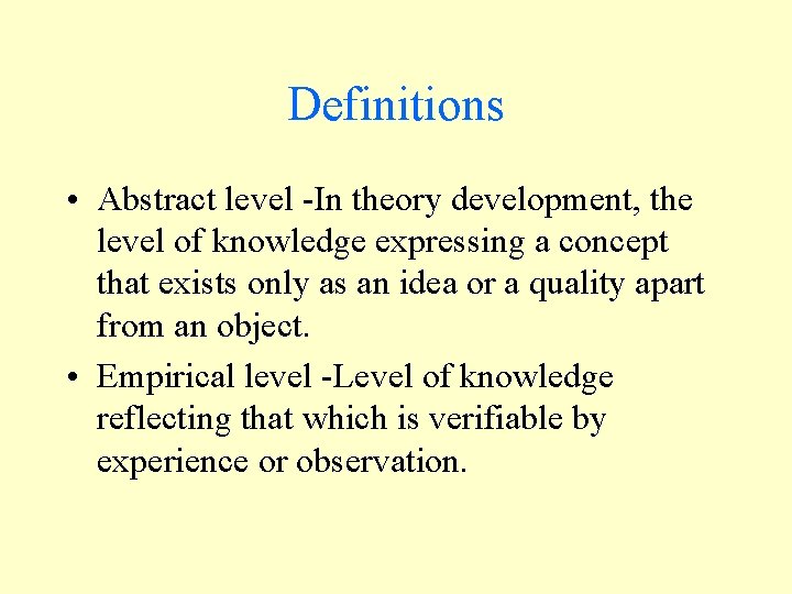 Definitions • Abstract level -In theory development, the level of knowledge expressing a concept