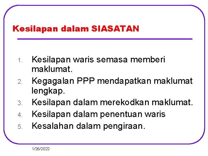 Kesilapan dalam SIASATAN 1. 2. 3. 4. 5. Kesilapan waris semasa memberi maklumat. Kegagalan