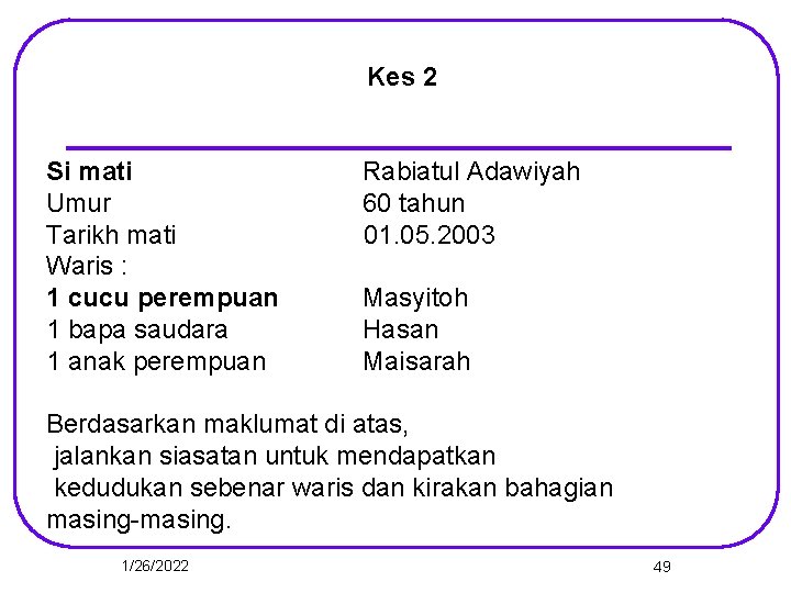 Kes 2 Si mati Umur Tarikh mati Waris : 1 cucu perempuan 1 bapa