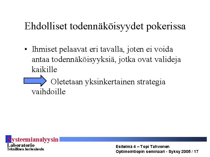 Ehdolliset todennäköisyydet pokerissa • Ihmiset pelaavat eri tavalla, joten ei voida antaa todennäköisyyksiä, jotka