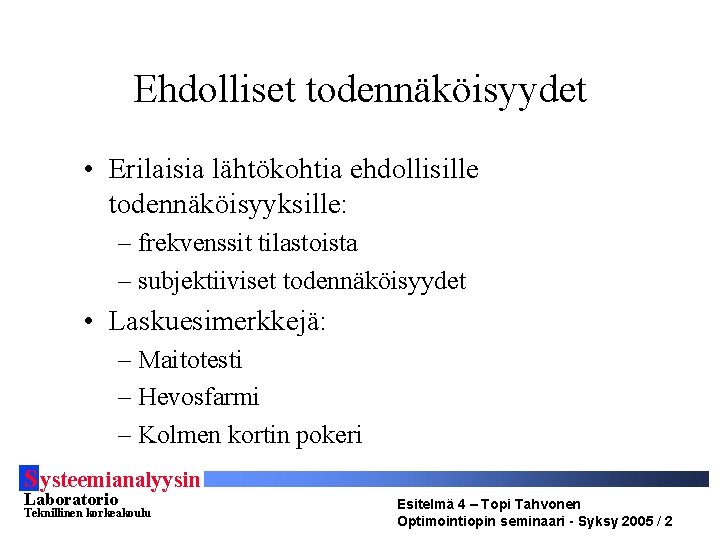 Ehdolliset todennäköisyydet • Erilaisia lähtökohtia ehdollisille todennäköisyyksille: – frekvenssit tilastoista – subjektiiviset todennäköisyydet •