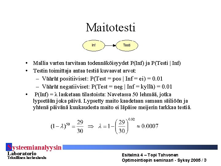 Maitotesti • Mallia varten tarvitaan todennäköisyydet P(Inf) ja P(Testi | Inf) • Testin toimittaja