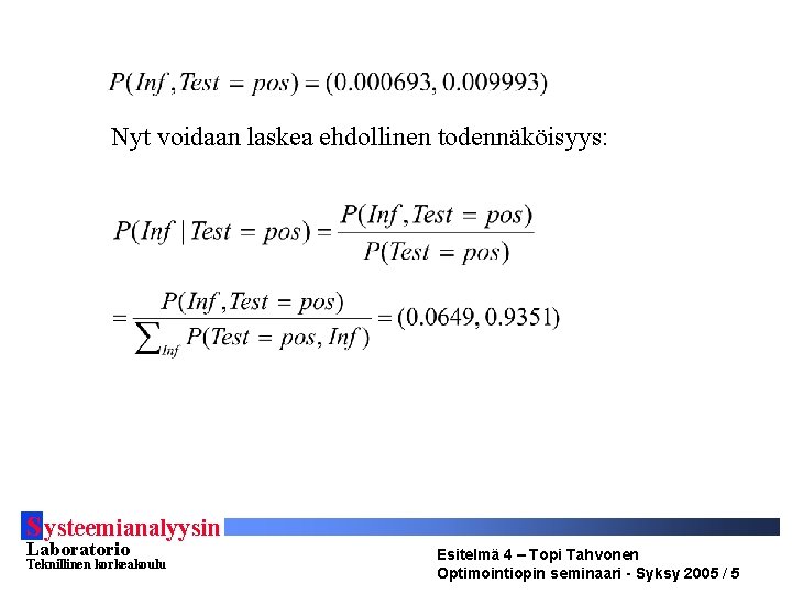 Nyt voidaan laskea ehdollinen todennäköisyys: S ysteemianalyysin Laboratorio Teknillinen korkeakoulu Esitelmä 4 – Topi