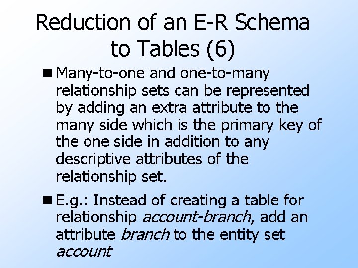 Reduction of an E-R Schema to Tables (6) n Many-to-one and one-to-many relationship sets