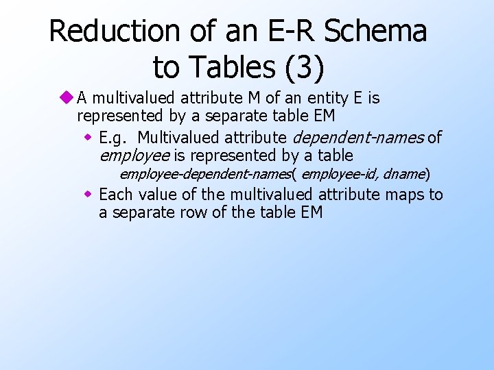 Reduction of an E-R Schema to Tables (3) u A multivalued attribute M of