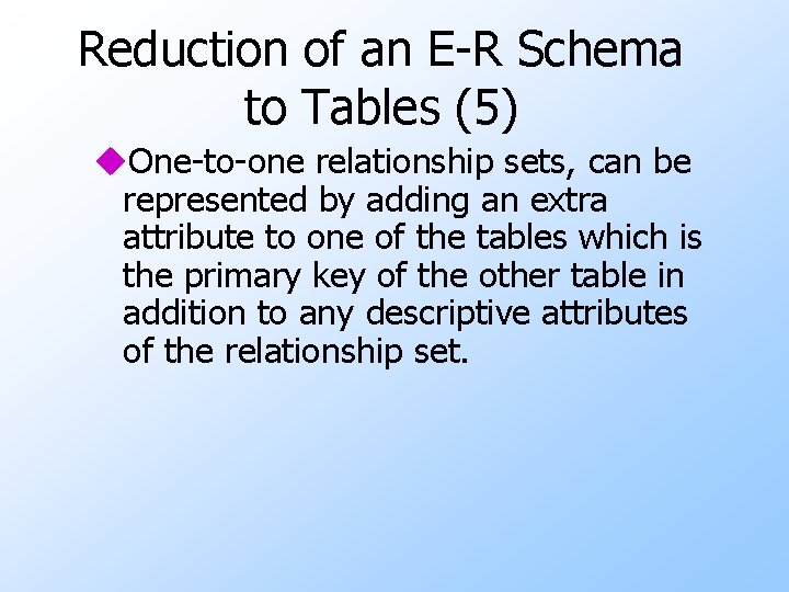 Reduction of an E-R Schema to Tables (5) u. One-to-one relationship sets, can be