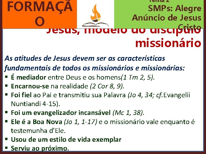 FORMAÇÃ O Jesus, modelo Tema 2 SMPs: Alegre Anúncio de Jesus Cristo do discípulo