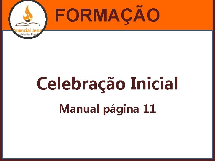 FORMAÇÃO Celebração Inicial Manual página 11 