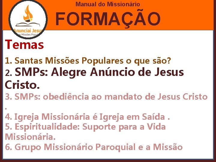 Manual do Missionário FORMAÇÃO Temas 1. Santas Missões Populares o que são? 2. SMPs: