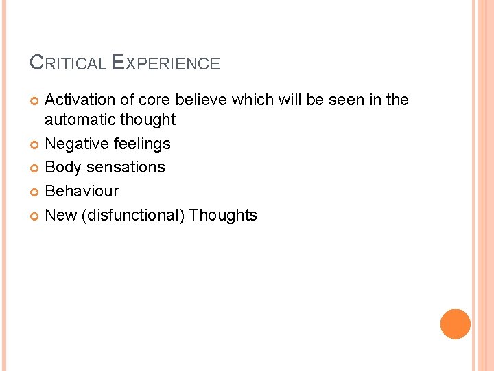CRITICAL EXPERIENCE Activation of core believe which will be seen in the automatic thought