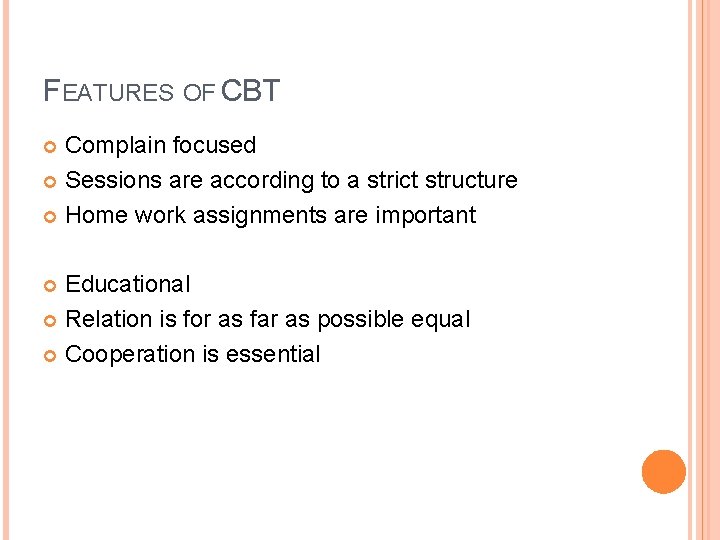 FEATURES OF CBT Complain focused Sessions are according to a strict structure Home work