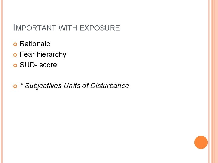 IMPORTANT WITH EXPOSURE Rationale Fear hierarchy SUD- score * Subjectives Units of Disturbance 