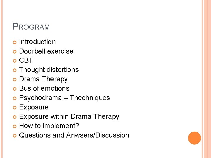 PROGRAM Introduction Doorbell exercise CBT Thought distortions Drama Therapy Bus of emotions Psychodrama –