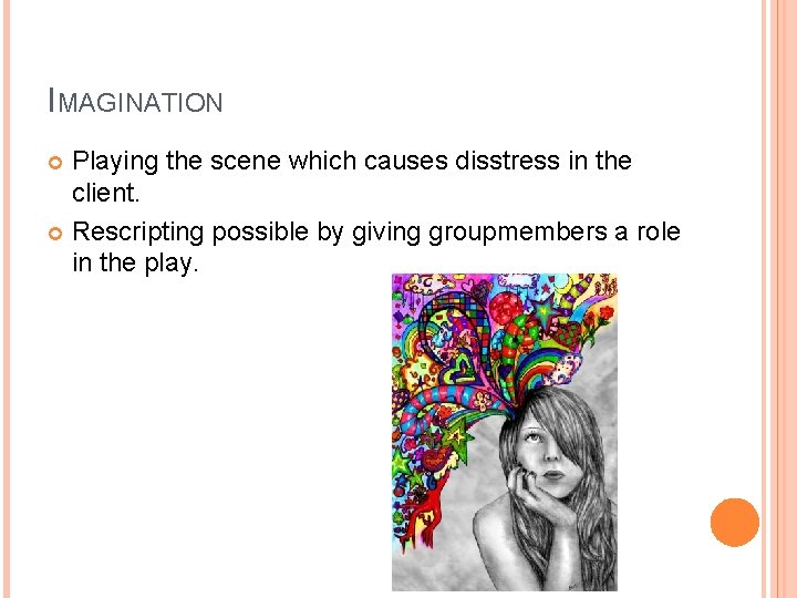 IMAGINATION Playing the scene which causes disstress in the client. Rescripting possible by giving