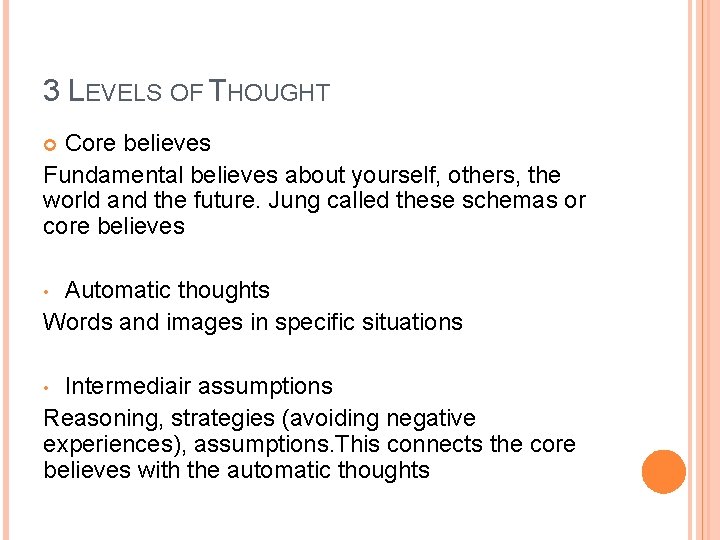 3 LEVELS OF THOUGHT Core believes Fundamental believes about yourself, others, the world and