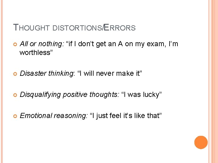 THOUGHT DISTORTIONS/ERRORS All or nothing: “if I don’t get an A on my exam,