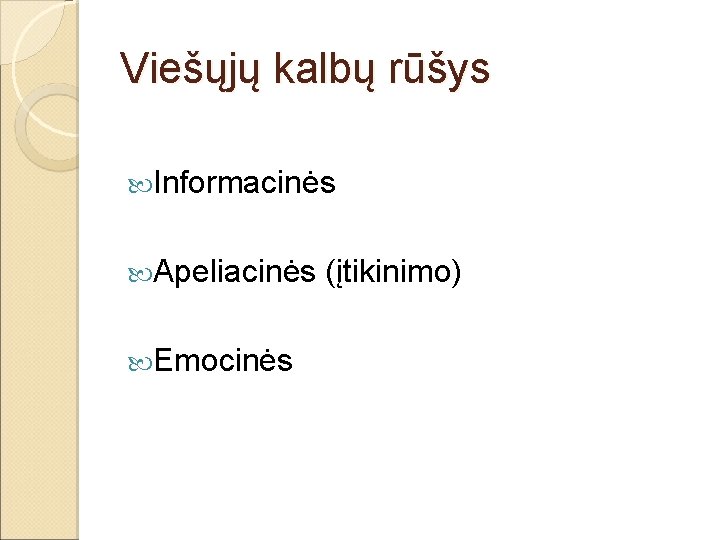 Viešųjų kalbų rūšys Informacinės Apeliacinės Emocinės (įtikinimo) Viešųjų kalbų rūšys Informacinės Apeliacinės Emocinės (įtikinimo)