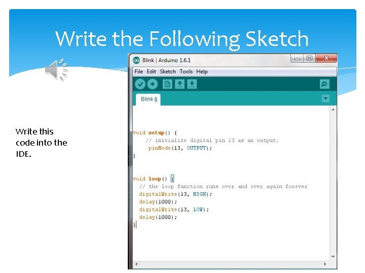 Write the Following Sketch Write this code into the IDE. Write the Following Sketch Write this code into the IDE.