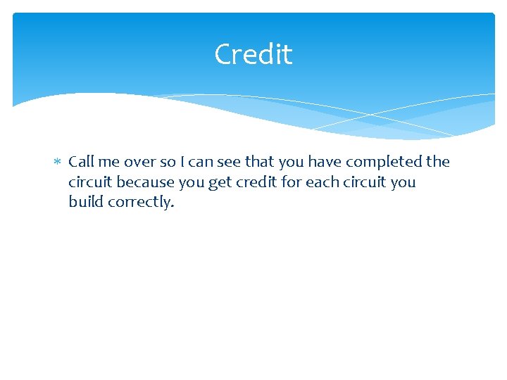 Credit Call me over so I can see that you have completed the circuit Credit Call me over so I can see that you have completed the circuit