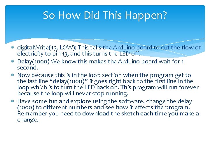 So How Did This Happen? digital. Write(13, LOW); This tells the Arduino board to So How Did This Happen? digital. Write(13, LOW); This tells the Arduino board to