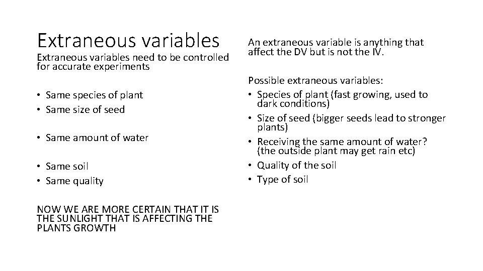 Extraneous variables need to be controlled for accurate experiments • Same species of plant