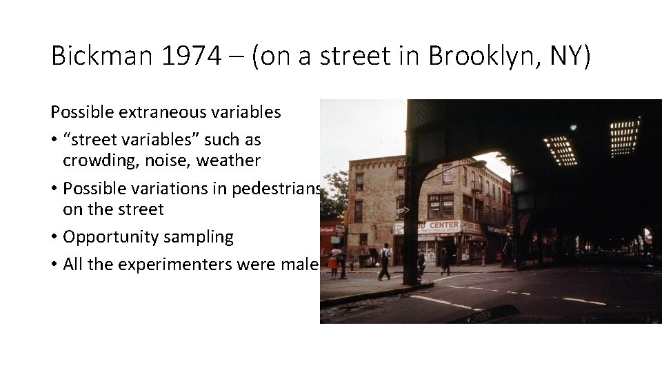 Bickman 1974 – (on a street in Brooklyn, NY) Possible extraneous variables • “street