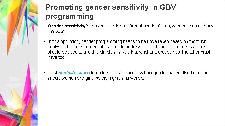 Promoting gender sensitivity in GBV programming • Gender sensitivity’: analyze + address different needs