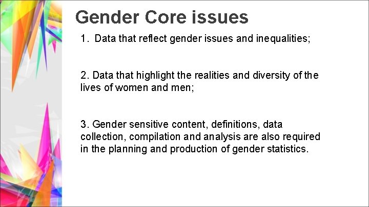 Gender Core issues 1. Data that reflect gender issues and inequalities; 2. Data that