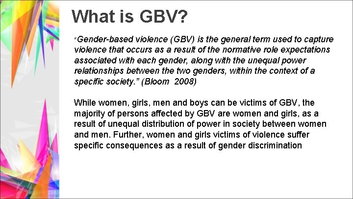 What is GBV? “Gender-based violence (GBV) is the general term used to capture violence