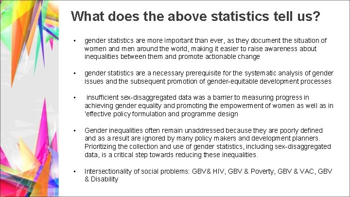 What does the above statistics tell us? • gender statistics are more important than