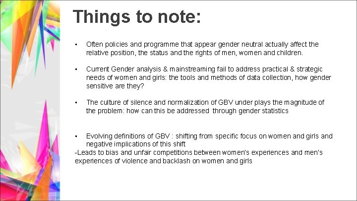 Things to note: • Often policies and programme that appear gender neutral actually affect