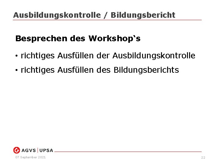 Ausbildungskontrolle / Bildungsbericht Besprechen des Workshop‘s • richtiges Ausfüllen der Ausbildungskontrolle • richtiges Ausfüllen