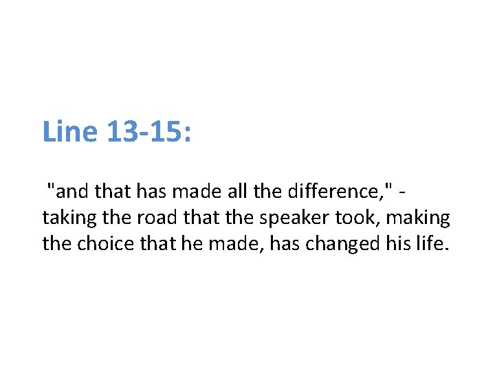 Line 13 -15: "and that has made all the difference, " taking the road