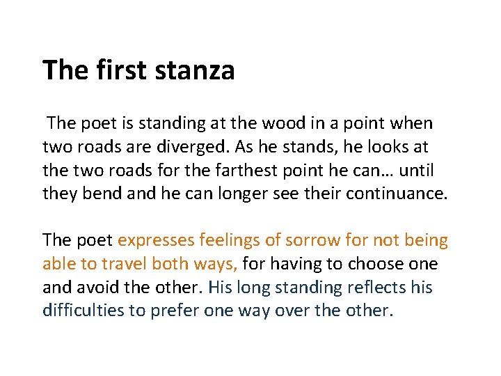 The first stanza The poet is standing at the wood in a point when