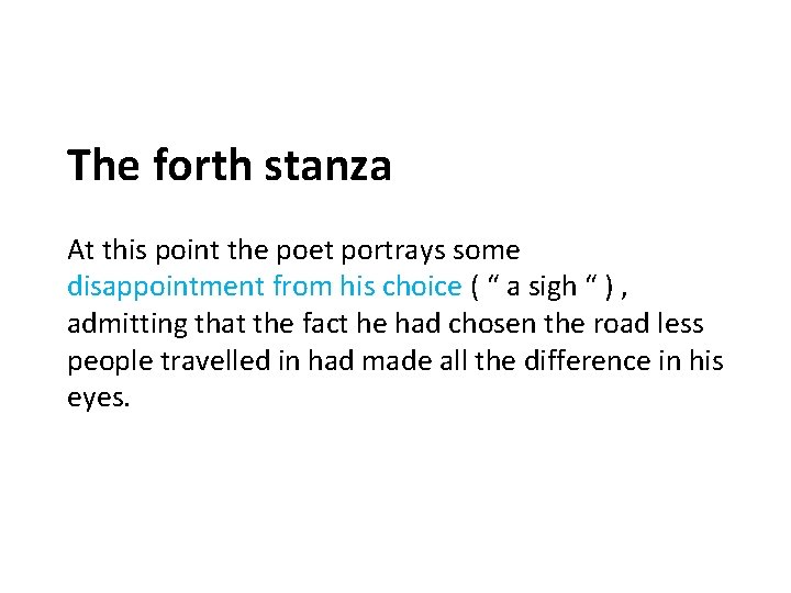 The forth stanza At this point the poet portrays some disappointment from his choice