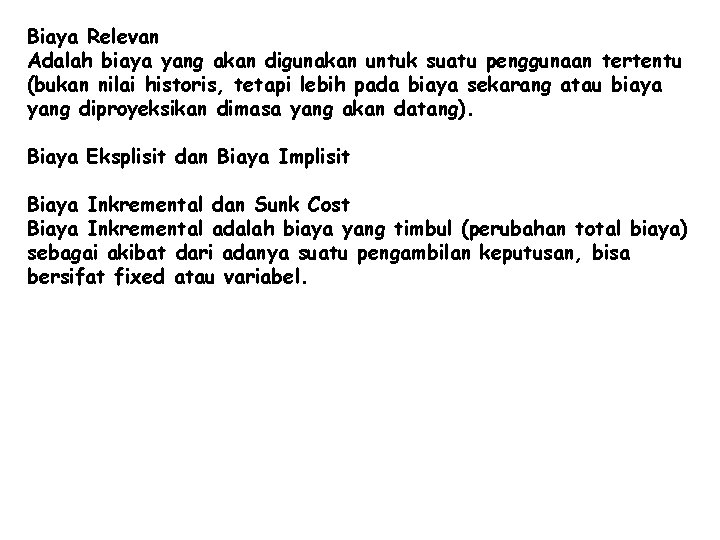 Biaya Relevan Adalah biaya yang akan digunakan untuk suatu penggunaan tertentu (bukan nilai historis,