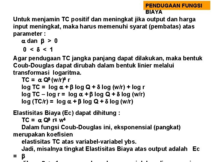 PENDUGAAN FUNGSI BIAYA Untuk menjamin TC positif dan meningkat jika output dan harga input