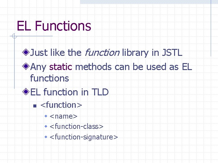 EL Functions Just like the function library in JSTL Any static methods can be