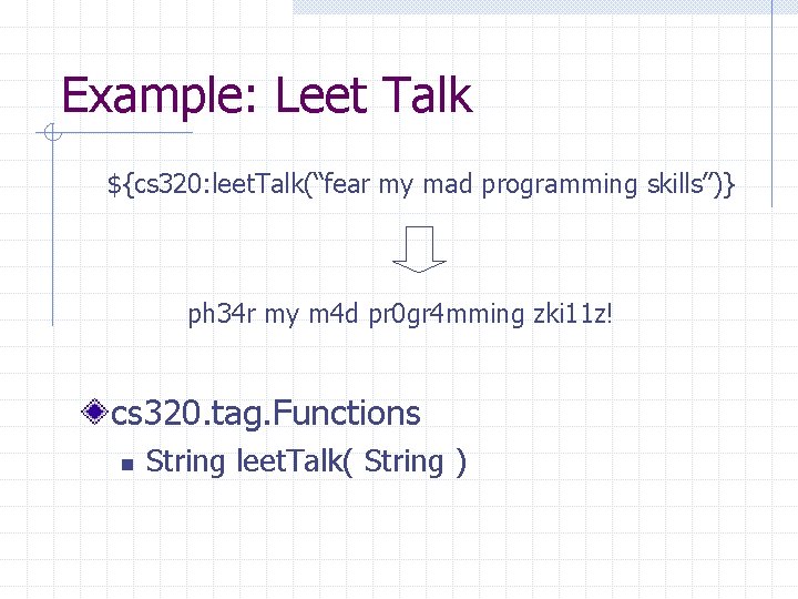 Example: Leet Talk ${cs 320: leet. Talk(“fear my mad programming skills”)} ph 34 r
