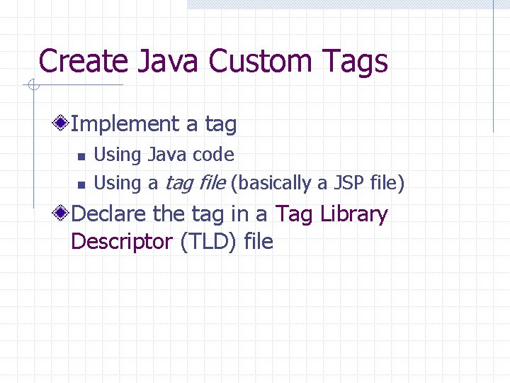 Create Java Custom Tags Implement a tag n n Using Java code Using a