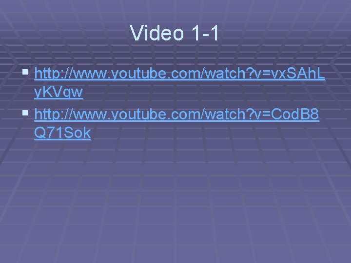 Video 1 -1 § http: //www. youtube. com/watch? v=vx. SAh. L y. KVqw §