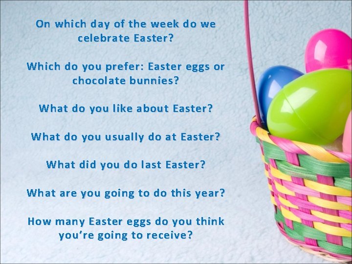 On which day of the week do we celebrate Easter? Which do you prefer: