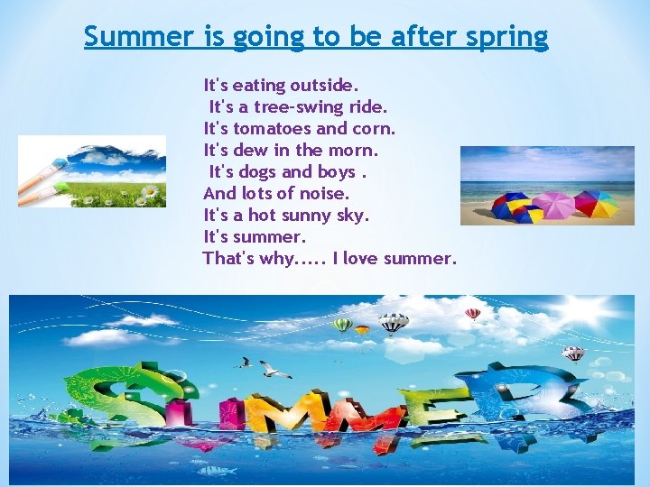 Summer is going to be after spring It's eating outside. It's a tree-swing ride.